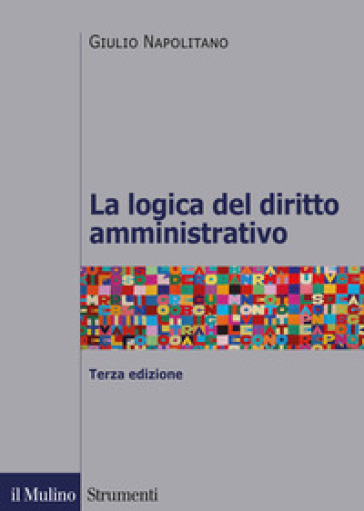 La logica del diritto amministrativo - Giulio Napolitano