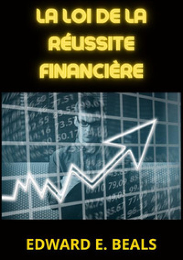 La loi de la réussite financière - Edward E. Beals