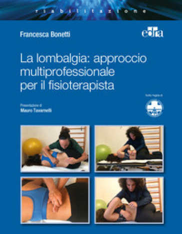 La lombalgia: approccio multiprofessionale per il fisioterapista - Francesca Bonetti