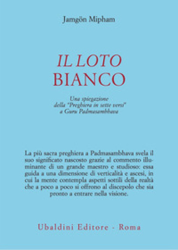 Il loto bianco. Una spiegazione della «Preghiera in sette versi» a Guru Padmasambhava - Jamgon Mipham