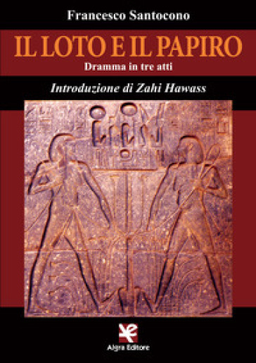 Il loto e il papiro. Dramma in tre atti - Francesco Santocono