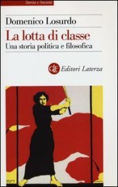 La lotta di classe. Una storia politica e filosofica