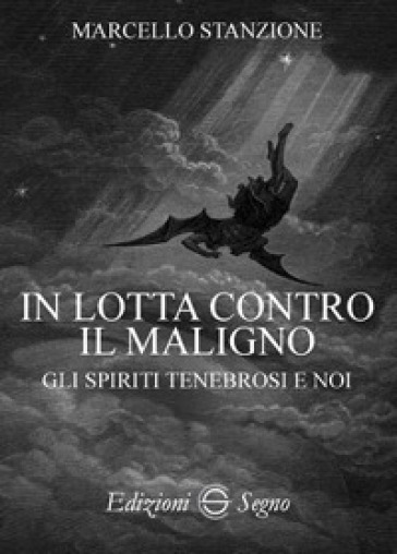 In lotta contro il maligno. Gli spiriti tenebrosi e noi - Marcello Stanzione