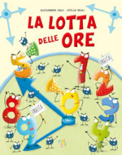 La lotta delle ore. Ediz. a colori