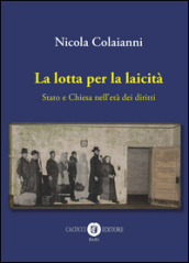 La lotta per la laicità. Stato e Chiesa nell età dei diritti