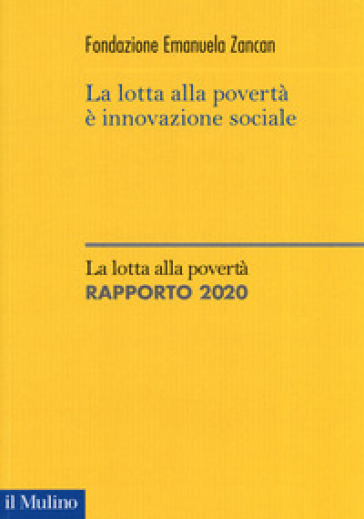 La lotta alla povertà è innovazione sociale. La lotta alla povertà. Rapporto 2020