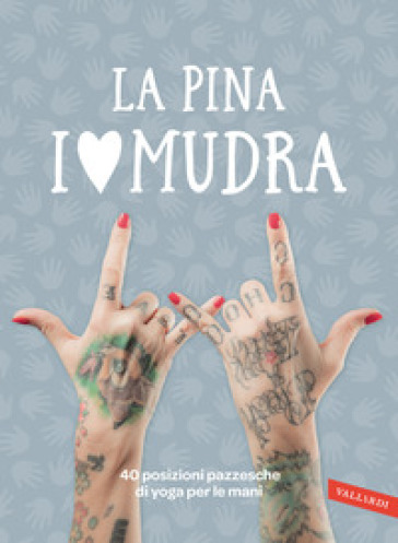 I love Mudra. 40 posizioni pazzesche di yoga per le mani - La Pina