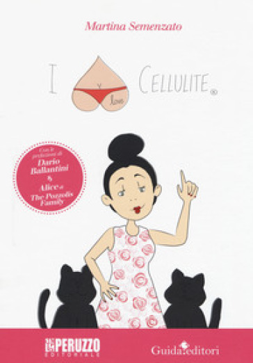 I love cellulite. Ediz. a colori - Martina Semenzato