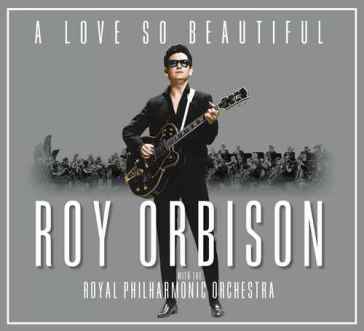 A love so beautiful: roy orbison & the r - Roy Orbison
