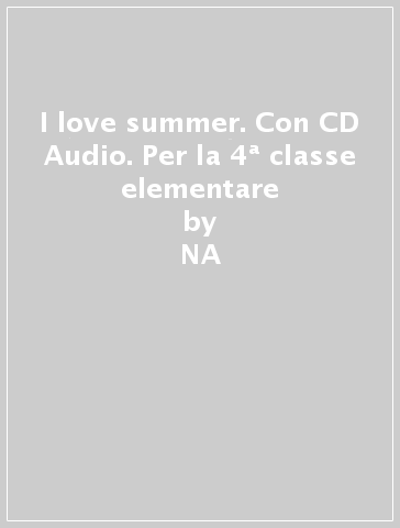 I love summer. Con CD Audio. Per la 4ª classe elementare - NA - Donatella Santandrea