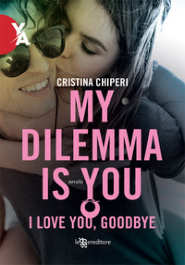 I love you, goodbye. My dilemma is you - Cristina Chiperi