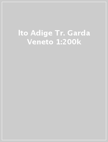 lto Adige Tr. Garda Veneto 1:200k