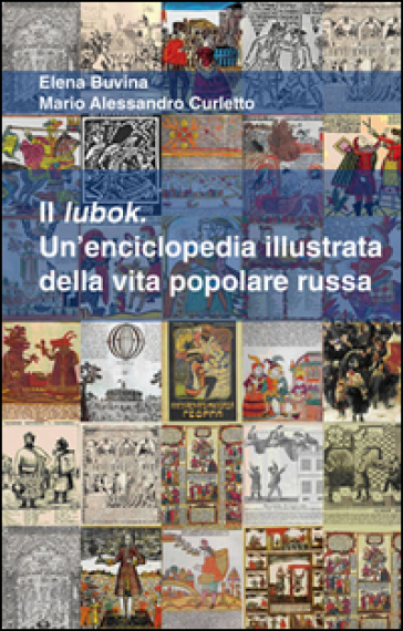 Il lubok. Un'enciclopedia illustrata della vita popolare russa - Elena Buvina - Mario Alessandro Curletto