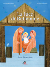 La luce di Betlemme. Il mio libro presepio. Ediz. illustrata