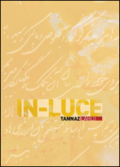 In luce. Tannaz Lahiji. Ediz. illustrata