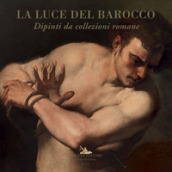 La luce del barocco. Dipinti da collezioni romane. Catalogo della mostra (Ariccia, 1 ottob...