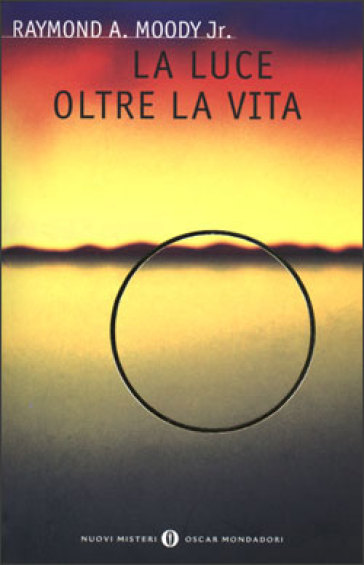 La luce oltre la vita. Cosa succede quando si muore - Raymond A. Jr. Moody