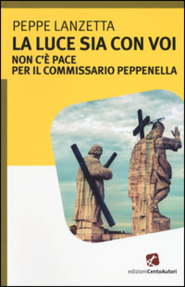 La luce sia con voi. Non c'è pace per il commissario Peppenella - Peppe Lanzetta