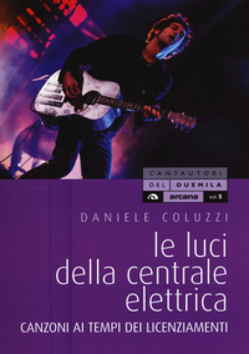 Le luci della centrale elettrica. Canzoni ai tempi dei licenziamenti - Daniele Coluzzi