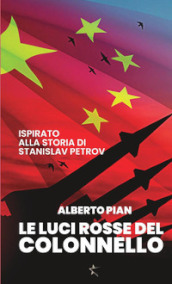 Le luci rosse del colonnello. Ispirato alla storia di Stanislav Petrov