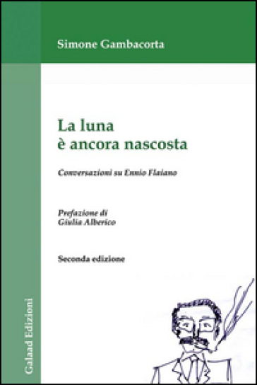 La luna è ancora nascosta. Conversazioni su Ennio Flaiano - Simone Gambacorta