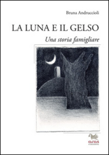 La luna e il gelso. Una storia familiare - Bruna Andruccioli