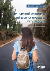 Un lunedì mattina mi sono messa in viaggio