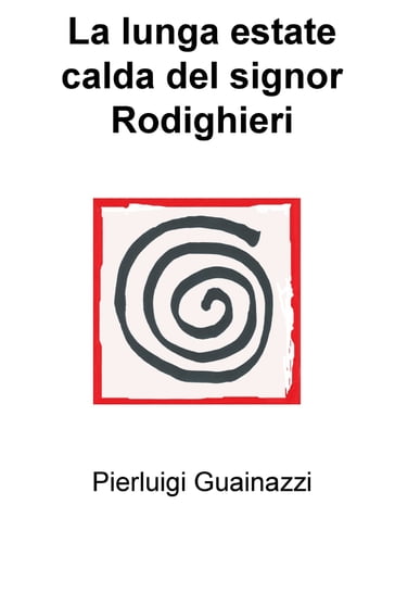 La lunga estate calda del signor Rodighieri - Pierluigi Guainazzi