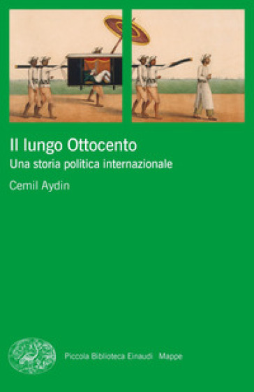 Il lungo Ottocento. Una storia politica internazionale - Cemil Aydin