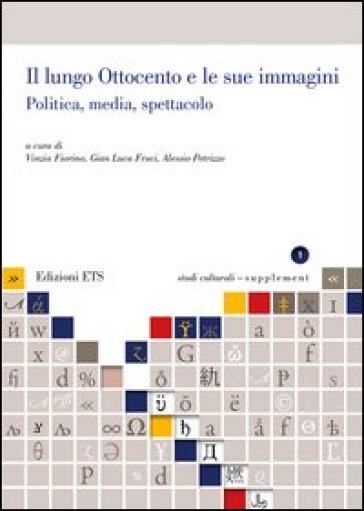 Il lungo Ottocento e le sue immagini. Politica, media, spettacolo - Vinzia Fiorino - Gian Luca Fruci - Alessio Petrizzo