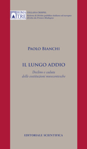 Il lungo addio. Declino e caduta delle costituzioni novecentesche - Paolo Bianchi