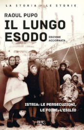 Il lungo esodo. Istria: le persecuzioni, le foibe, l esilio