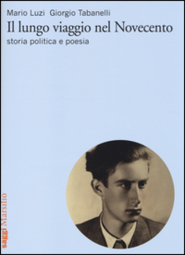 Il lungo viaggio nel Novecento. Storia, politica e poesia - Mario Luzi - Giorgio Tabanelli