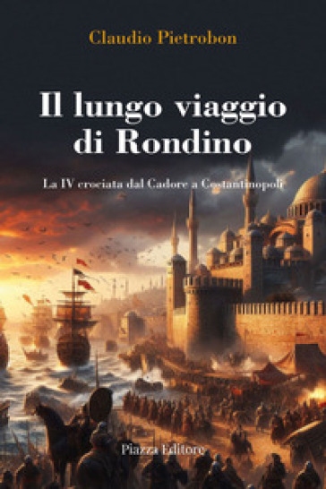 Il lungo viaggio di Rondino. La IV crociata dal Cadore a Costantinopoli - Claudio Pietrobon