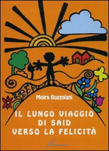 Il lungo viaggio di Said verso la felicità - Moira Buzzolani