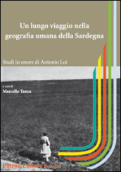 Un lungo viaggio nella geografia umana della Sardegna. Studi in onore di Antonio Loi