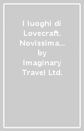 I luoghi di Lovecraft. Novissima guida ad uso del viaggiatore