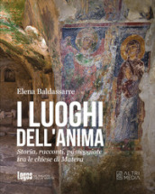 I luoghi dell anima. Storia, racconti, passeggiate tra le chiese di Matera