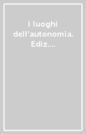 I luoghi dell autonomia. Ediz. italiana, inglese e tedesca