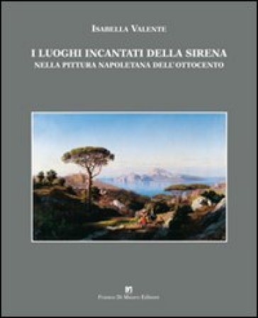 I luoghi incantati della sirena nella pittura napoletana dell'Ottocento - Isabella Valente