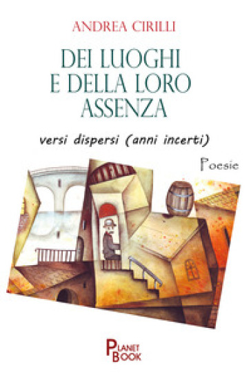 Dei luoghi e della loro assenza versi dispersi (anni incerti) - Andrea Cirilli