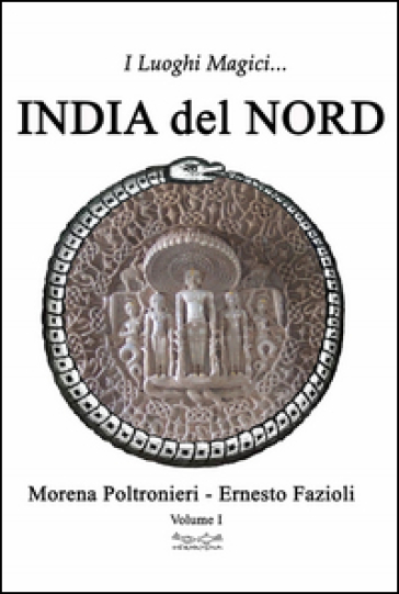 I luoghi magici dell'India del Nord. 1. - Morena Poltronieri - Ernesto Fazioli