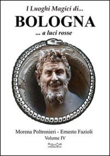 I luoghi magici di... Bologna. 5: A luci rosse - Morena Poltronieri - Ernesto Fazioli