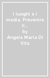 I luoghi e i media. Prevenire il suicidio fra mondo interno e comunità