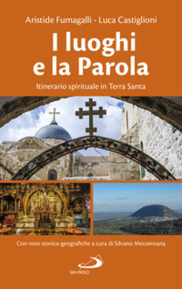 I luoghi e la parola. Itinerario spirituale in Terra Santa - Aristide Fumagalli - Luca Castiglioni
