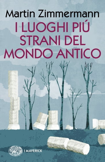 I luoghi più strani del mondo antico - Martin Zimmermann