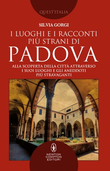 I luoghi e i racconti più strani di Padova - Silvia Gorgi