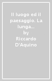 Il luogo ed il paesaggio. La lunga durata dell immagine di Roma