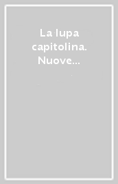 La lupa capitolina. Nuove prospettive di studio