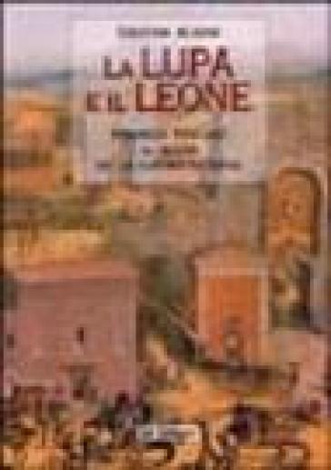 La lupa e il leone. Romanzo toscano al tempo della guerra di Siena - Cristina Acidini Luchinat